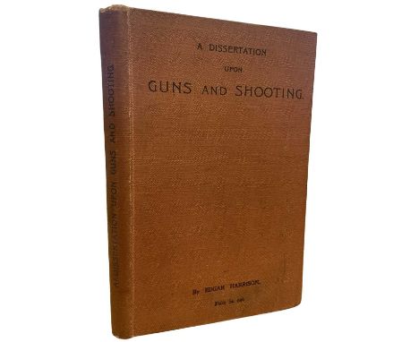 EDGAR HARRISON: A Dissertation upon Guns and Shooting, London, Cogswell and Harrison, 1906. First Edition bound in teracotta 