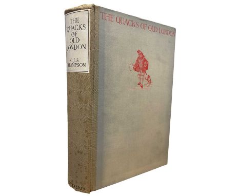 C J S THOMPSON: THE OLD QUACKS OF LONDON, New York, Bretano's Ltd, 1928 first edition. Heavy foxing to title page and edges.E