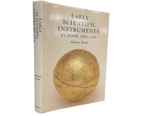 ANTHONY TURNER: EARLY SCIENTIFIC INSTRUMENTS EUROPE 1400-1800, London, Southeby's, 1987