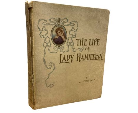 J T HERBERT BAILY: THE LIFE OF LADY HAMILTON, London, W G Menzies, 1905, First edition Spine loosening and some pages detache