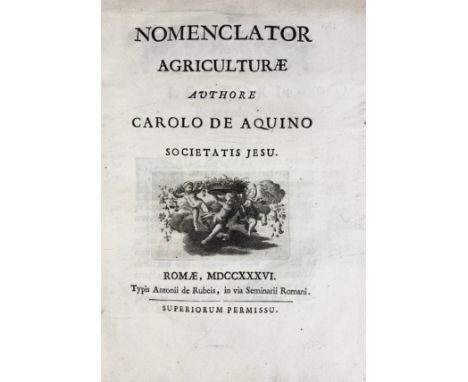 AQUINO, C. d'. Nomenclator agriculturæ. Rome, A. de Rubeis, 1736. (8), 178, (14) pp. W. engr. ti-vign.4°. Old brds., uncut. (