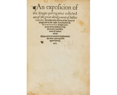 Law.- Royal prerogative.- Staunford (Sir William) An exposicion of the kinges prerogatiue collected out of the great abridgem