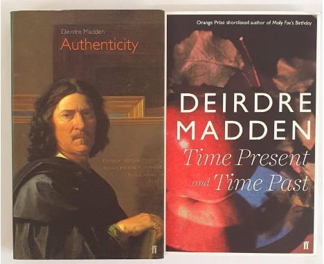 Deirdre Madden; Authenticity, Signed first edition, first print French Flaps Faber 2002; Time Present and Time Past, Signed f