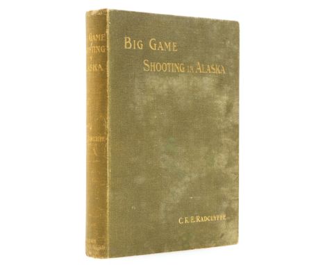 America.- Radclyffe (Captain C. R. E.) Big Game Shooting in Alaska, first edition, half-title, frontispiece, illustrations (m