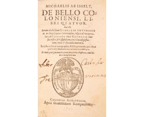 Isselt, Michael von: De bello Coloniensi, libri quatuor. Hoc est rerum ab electione Gebhardi Truchsesii in Archiespiscopum Co