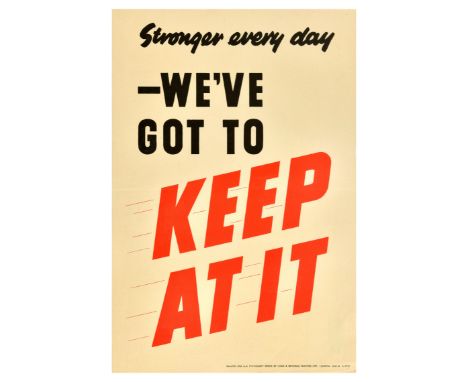 Original vintage World War Two poster - Stronger Every Day We've Got To Keep At It - Bold black and red text on a white backg