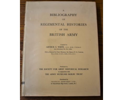 A Bibliography of Regimental Histories of the British Army, complied by Arthur S. White, I.S.O., M.M., F.R.Hist.S. late libra