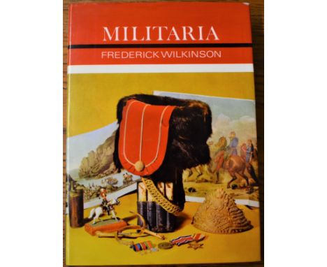 Militaria by Frederick Wilkinson and printed by Ward Lock &amp; Co. Ltd., hard back with original dust cover. 