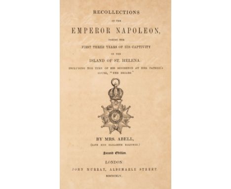 Abell (Lucia Elizabeth). Recollections of the Emperor Napoleon, during the first three years of his captivity on the island o