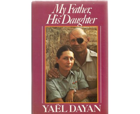 Yael Dayan hardback book My Father His Daughter 1985 First Edition published by Weidenfeld and Nicolson in good condition. So