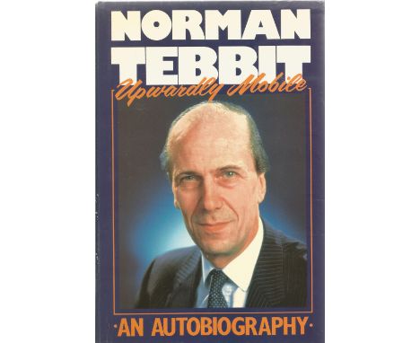 Norman Tebbit Signed hardback book Norman Tebbit Upwardly Mobile - An Autobiography 1988 First Edition published by Weidenfel