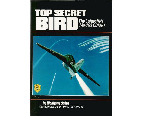 Wolfgang Spate Signed Hardback book. Titled Top Secret Bird The Luftwaffe's Me 163 Comet. Signed on a bookplate on first page