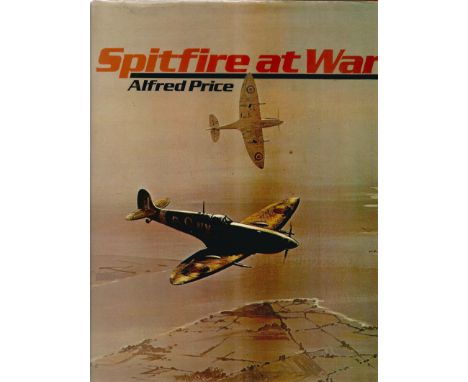 Alfred Price Spitfire at War Multi Signed First Edition Book. Signed on a bookplate by Bob Doe, R H Jones, Nigel Rose, David 