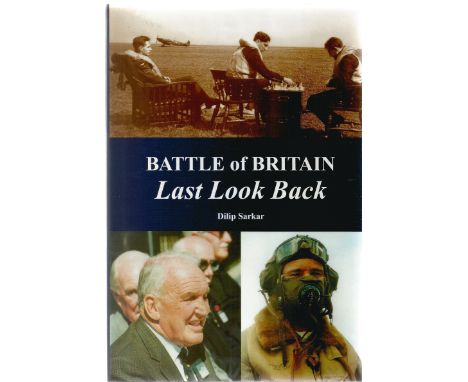 Dilip Sarkar Multi Signed book Titled Battle of Britain Last Look Back. Signed on title page by 13 inc Lady Bader (Douglas Ba