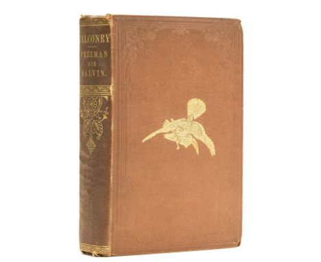 Harting copy.- Freeman (Gage Earle) and Francis Henry Salvin. Falconry. Its Claims, History, and Practice, first edition, hal