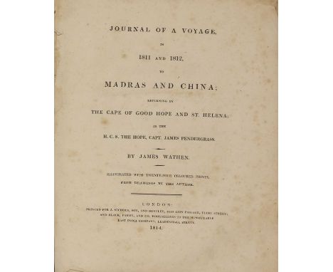 WATHEN, James: Journal of a Voyage, in 1811 and 1812, to Madras and China; Returning by the Cape of Good Hope and St. Helena;