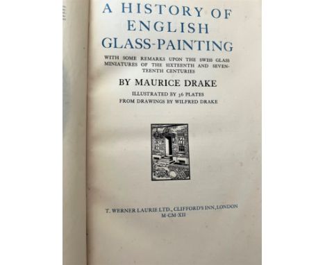 A History of English Glass Painting. By Maurice  Drake. 1912. With 36 illustrated plates. 