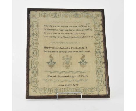 A William IV needlework sampler, dated 1835By Hannah Eastwood, aged 14 years, worked with a verse 'Friends are like leaves th