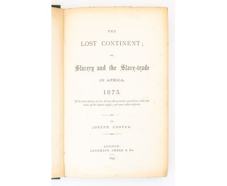 Cooper, Joseph. The Lost Continent; Or, Slavery and the Slave Trade in Africa, 1875, first edition, London: Longmans, Green &