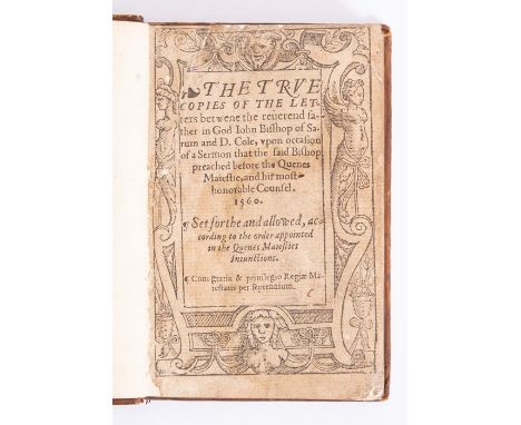 Cole Against Jewell. The True Copies of the Letters betwene the reverend father in God John Bishop of Sarum and D. Cole, 1560