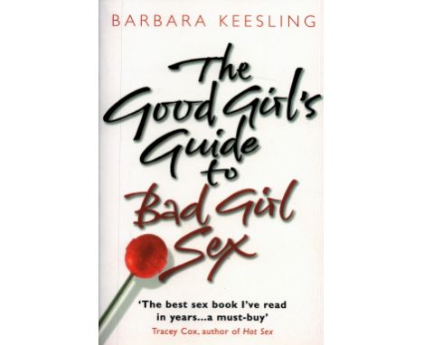 The Good Girl's Guide to Bad Girl Sex by Barbara Keesling Softback Book 2002 First Edition published by Bantam Books (Transwo