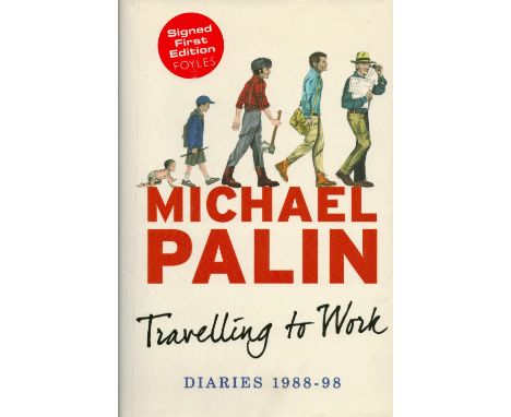 Signed Book Michael Palin Travelling to Work Diaries 1988 98 Hardback Book 2014 First Edition Signed by Michael Palin on the 