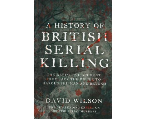 A History of British Serial Killing by David Wilson 2009 First Edition Hardback Book published by Sphere (Little, Brown Book 