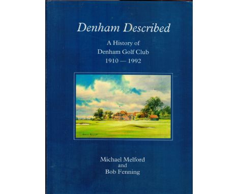 MultiSigned Book Michael Melford and Bob Fenning Denham Described A History of Denham Golf Club 1910 1992 Hardback Book 1992 