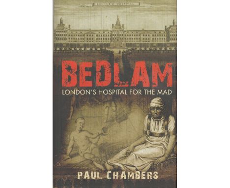 Bedlam London's Hospital For The Mad by Paul Chambers 2009 First Edition Hardback Book published by Ian Allan Publishing Ltd 