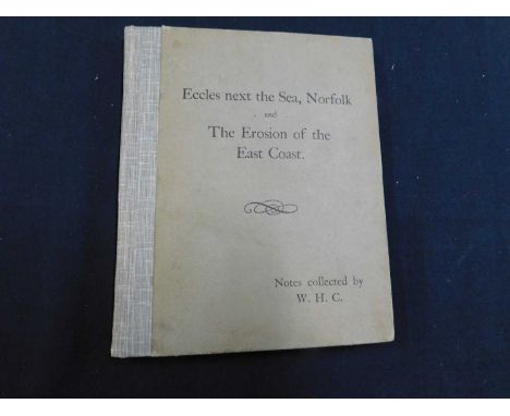 W H COOKE: ECCLES NEXT THE SEA NORFOLK AND THE EROSION OF THE EAST COAST, (Cover Title) N P [1908] first edition, original cl