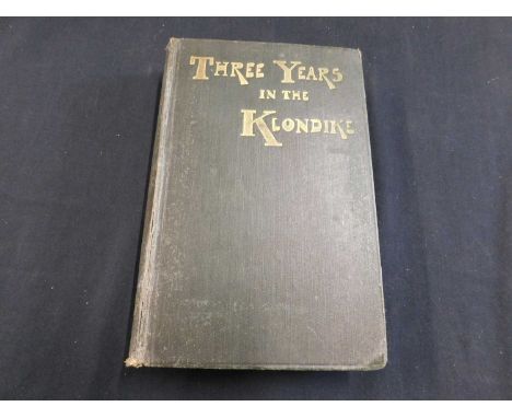 JEREMIAH LYNCH: THREE YEARS IN KLONDIKE, London, Edward Arnold, 1904 first edition, 24 plates, folding map, 16pp adverts at e