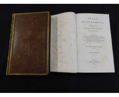 JACQUES AUGUSTE GALIFFE: ITALY AND ITS INHABITANTS AN ACCOUNT OF A TOUR IN A COUNTRY IN 1816 AND 1817..., London, John Murray