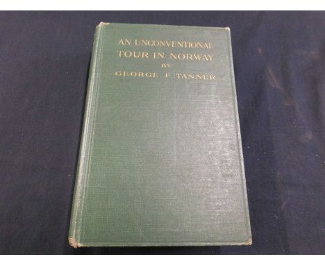 GEORGE F TANNER: AN UNCONVENTIONAL TOUR IN NORWAY, London, The Century Press [1907] first edition, map frontis, 48 photograph