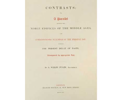 Pugin (Augustus Welby). Contrasts: or, A Parallel between the noble edifices of the middle ages, and corresponding buildings 