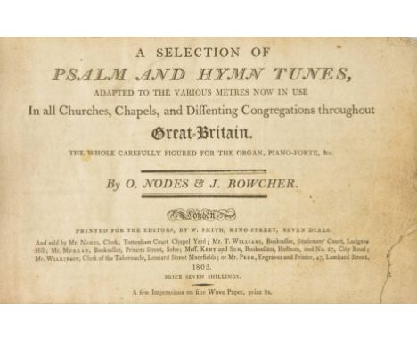 Nodes (O., &amp; J. Bowcher). A Selection of Psalm and Hymn Tunes, adapted to the Various Metres now in use in all Churhces, 