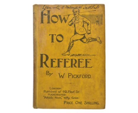 Pickford (William). How to Referee, with numerous diagrams explanatory of the association game of football, 1st edition, E. H