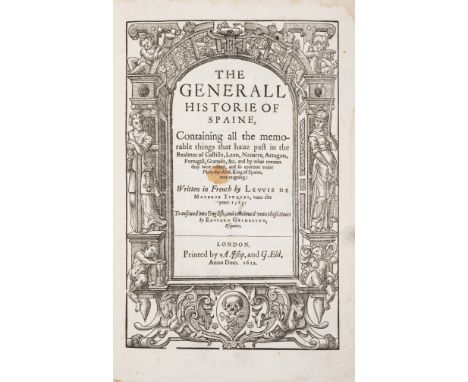 Spain.- Mayerne (Louis Turquet de) The Generall Historie of Spaine... translated into English, and continued unto these times