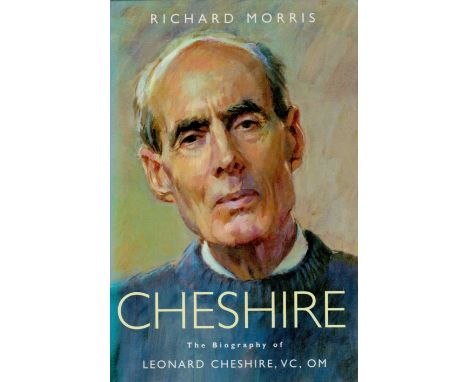 Cheshire - The Biography of Leonard Cheshire, VC, OM by Richard Morris 2000, unsigned Hardback Book First Edition published b