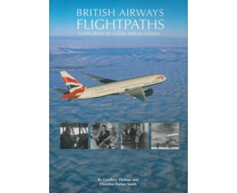 British Airways Flightpaths - A Tale about an Airline and an Industry by Geoffrey Thomas and Christine Forbes Smith 2004 Soft