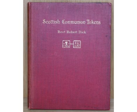 Dick, Revd. R., Scottish Communion Tokens other than those of the Established Church, Edinburgh, 1902, 101pp, 2 engraved plat