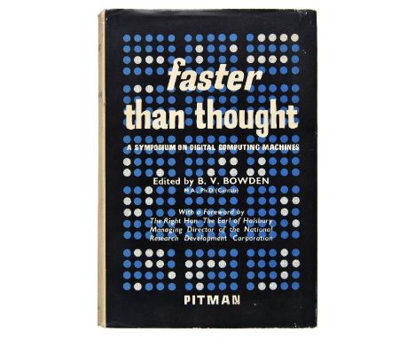 Bowden (Bertram Vivian). Faster Than Thought. A symposium on digital computing machines, 1st edition, Pitman, 1953,  illustra