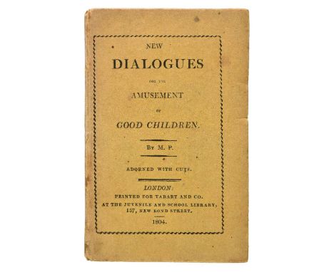 [Kilner, Dorothy]. New Dialogues for the Amusement of Good Children, by M[ary] Pelham, 1st edition, printed for Tabart and Co