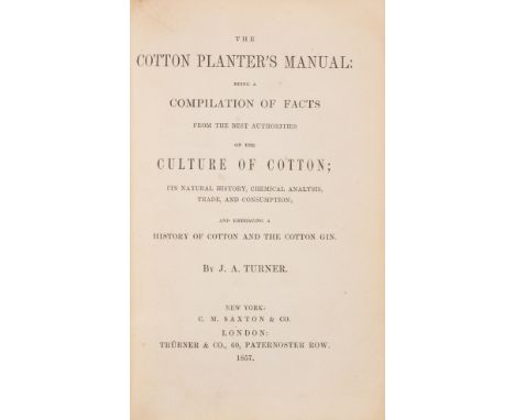 NO RESERVE Turner (J. A.) The Cotton Planter's Manual: being a Compilation of Facts, first edition, marginal staining to fore