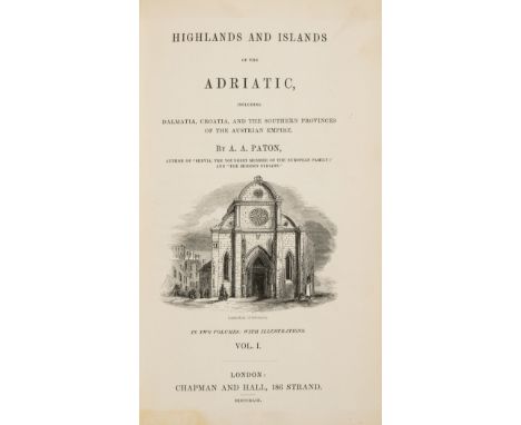 Balkans.- Paton (A. A.) Highlands and Islands of the Adriatic, including Dalmatia, Croatia and the Southern Provinces of the 