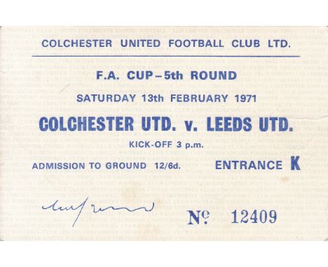 COLCHESTER UTD. V. LEEDS UTD. 1971      Ticket for the famous F.A. Cup tie at Layer Road 13/2/1971.   Good