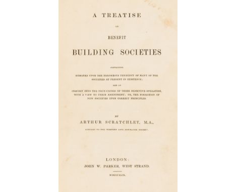 Scratchley (Arthur) A Treatise on Benefit Building Societies, first edition, presentation copy from the author, scattered fai