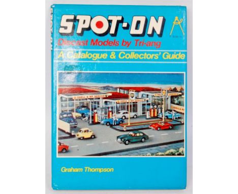 Hardback book - Spot-On "A Catalogue and Collectors Guide" by Graham Thompson, with dust-jacket, signed to the foreward by He