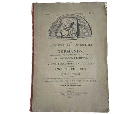 Architectural Antiquities of Normandy, Represented and Illustrated in a Series of One Hundred Etchings, Comprising Views, Ele