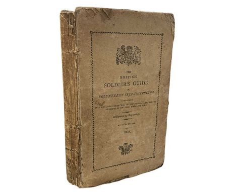 The British Soldier's Guide, and Volunteer's Self-Instructor: Containing Full and Ample Directions for Performing all the Var