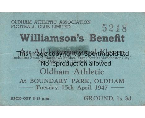 OLDHAM   Ticket Oldham Athletic v An All-International Eleven at Boundary Park 15th April 1947. Tape mark on reverse is visib